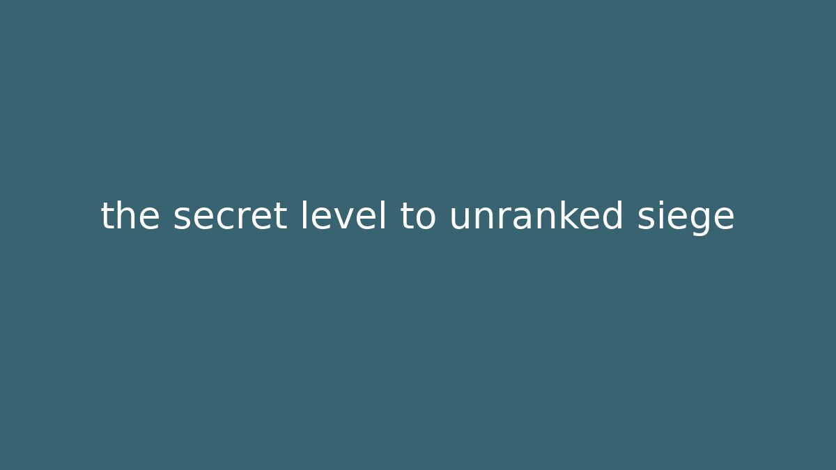 the secret level to unranked siege