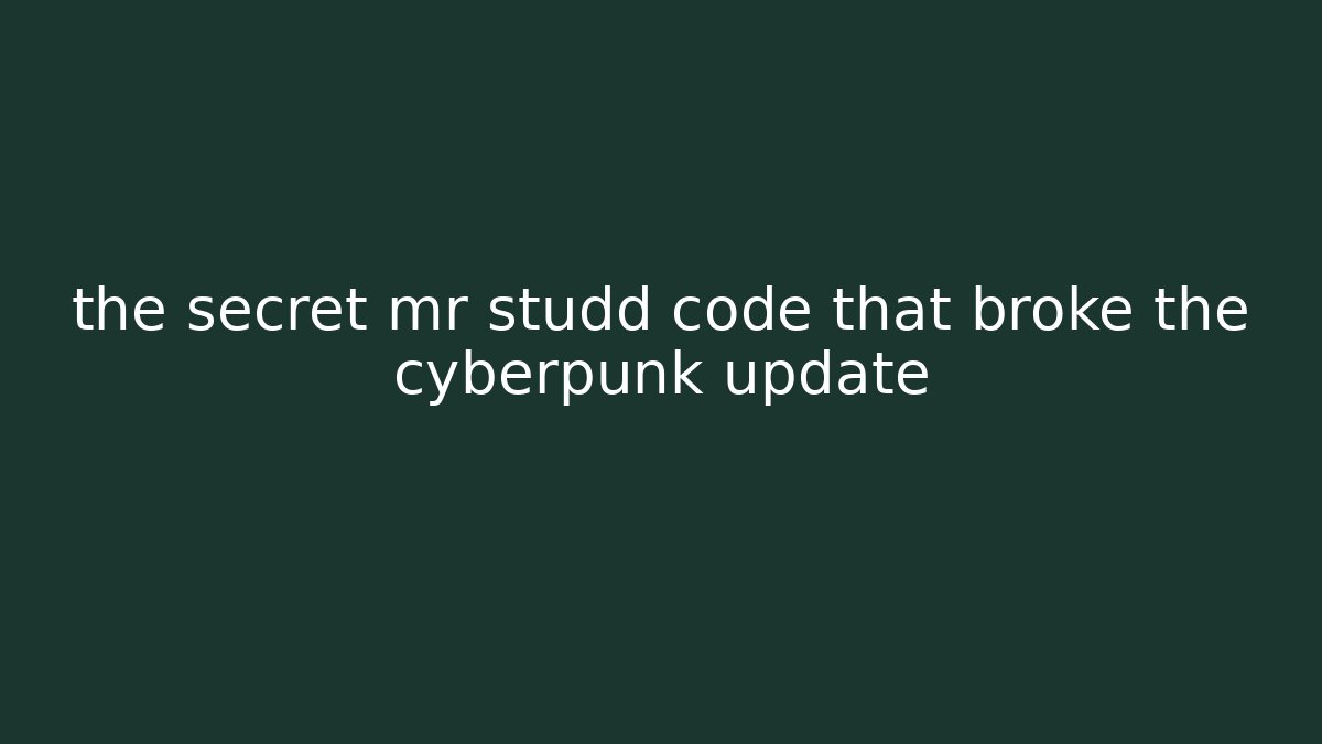 the secret mr studd code that broke the cyberpunk update