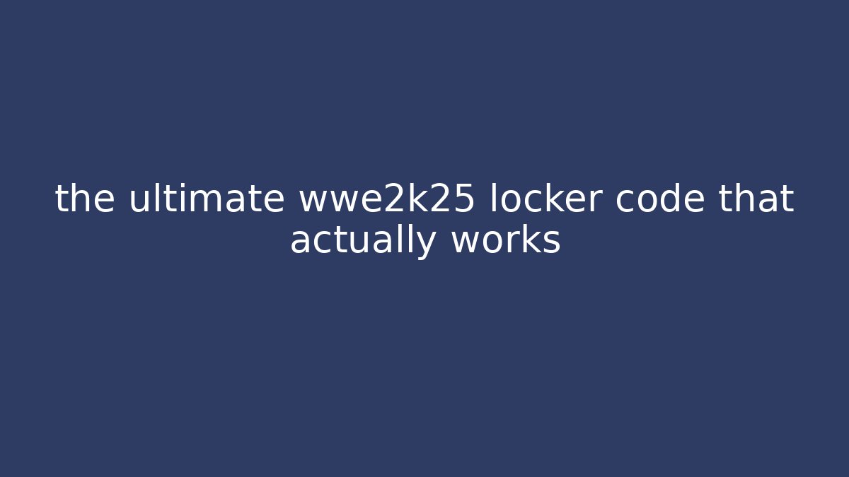 the ultimate wwe2k25 locker code that actually works - Create More Assets