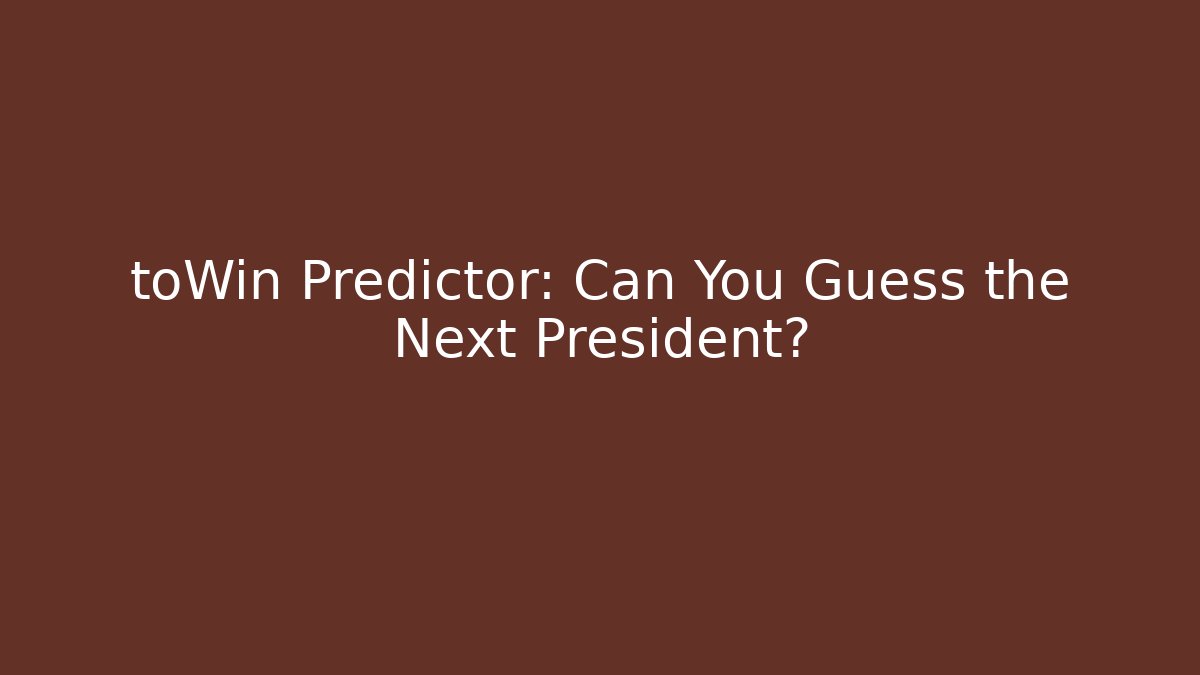 toWin Predictor: Can You Guess the Next President? - Create More Assets