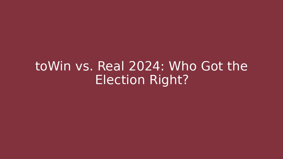 toWin vs. Real 2024: Who Got the Election Right?