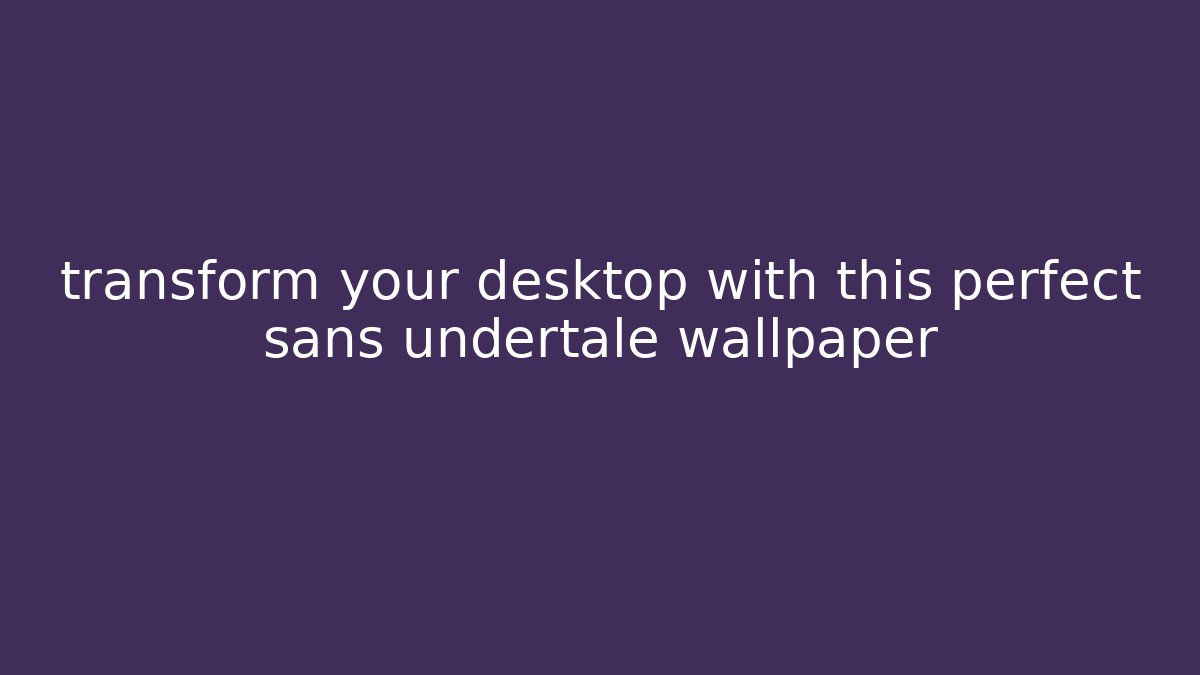 transform your desktop with this perfect sans undertale wallpaper