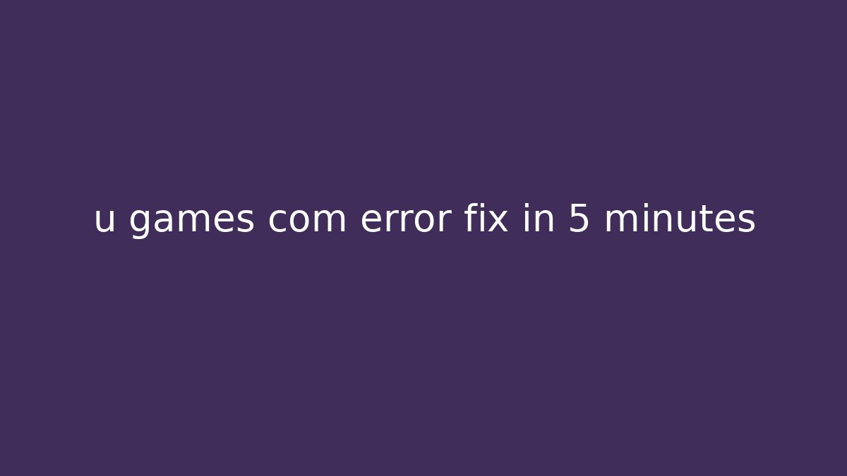 u games com error fix in 5 minutes