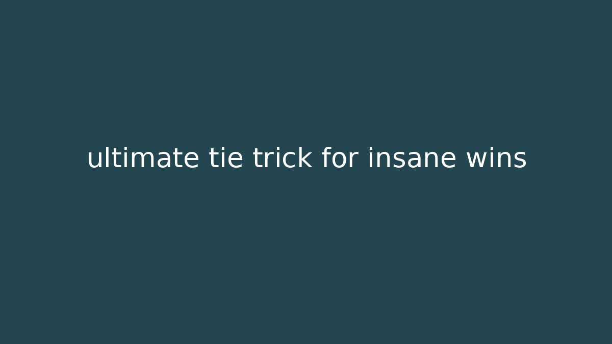 ultimate tie trick for insane wins