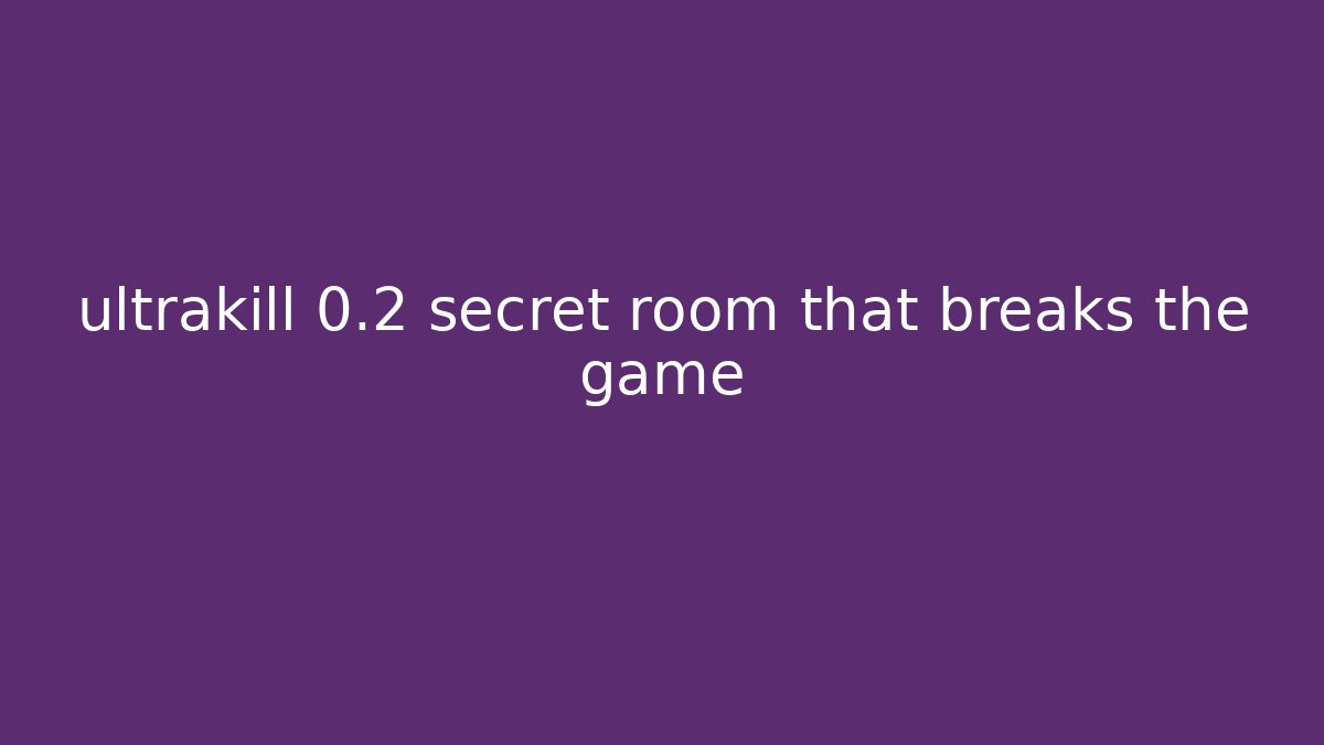 ultrakill 0.2 secret room that breaks the game