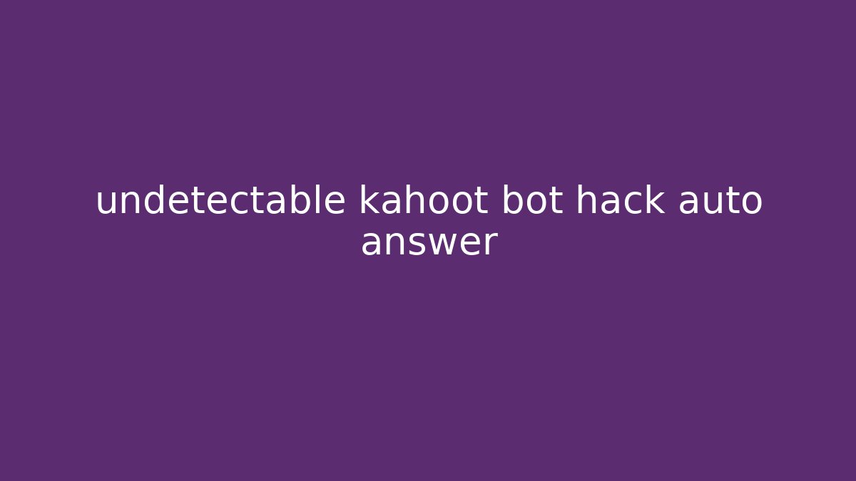 undetectable kahoot bot hack auto answer - Create More Assets