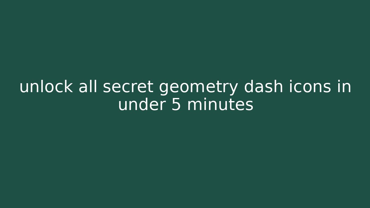 unlock all secret geometry dash icons in under 5 minutes