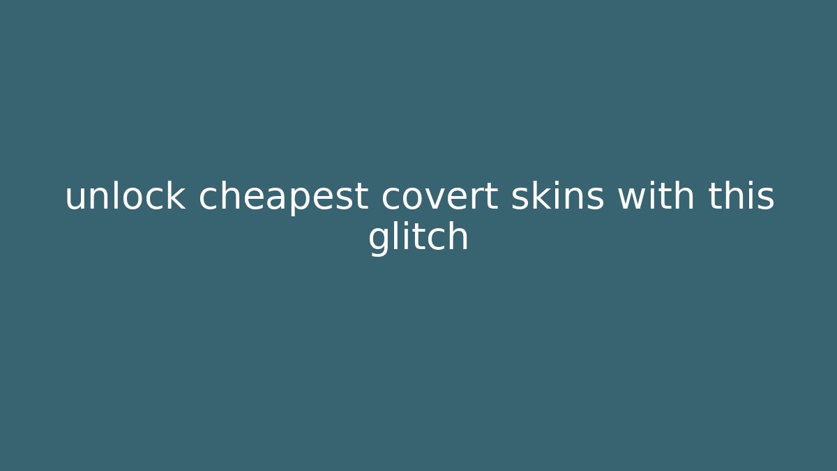 unlock cheapest covert skins with this glitch