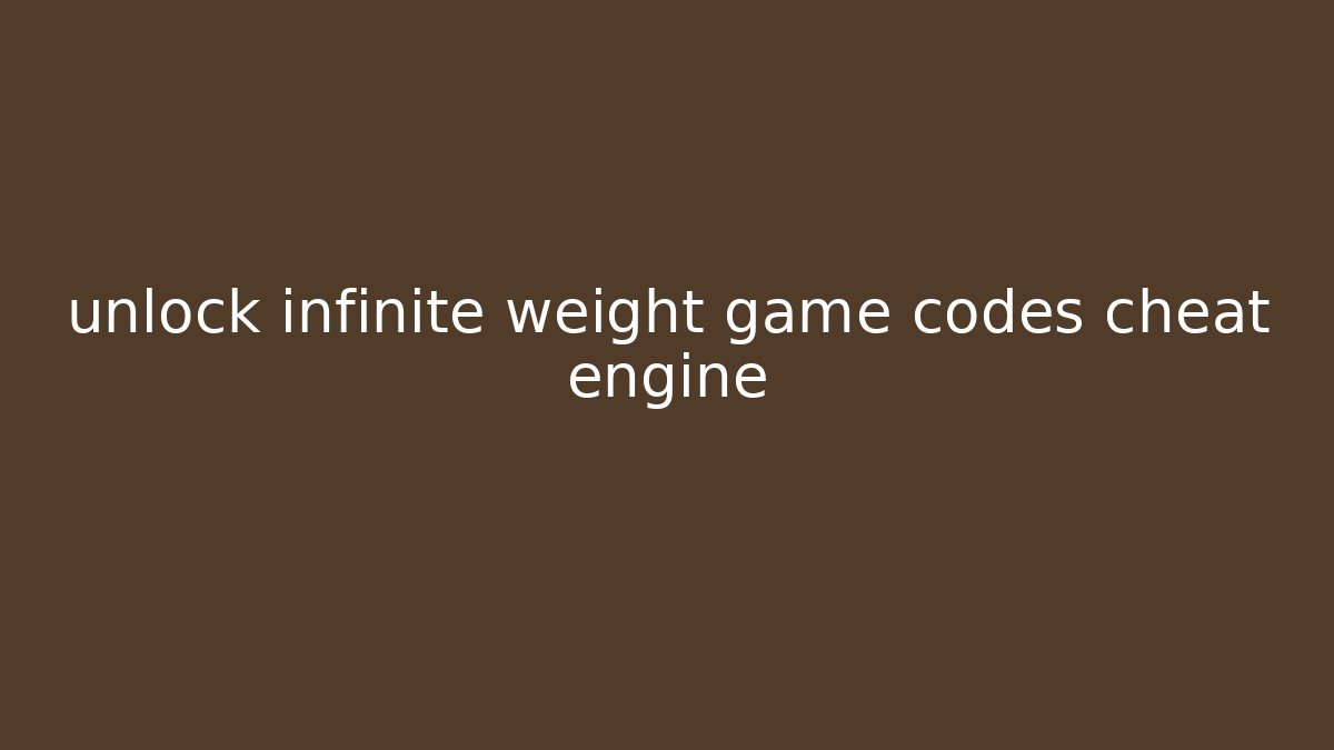 unlock infinite weight game codes cheat engine