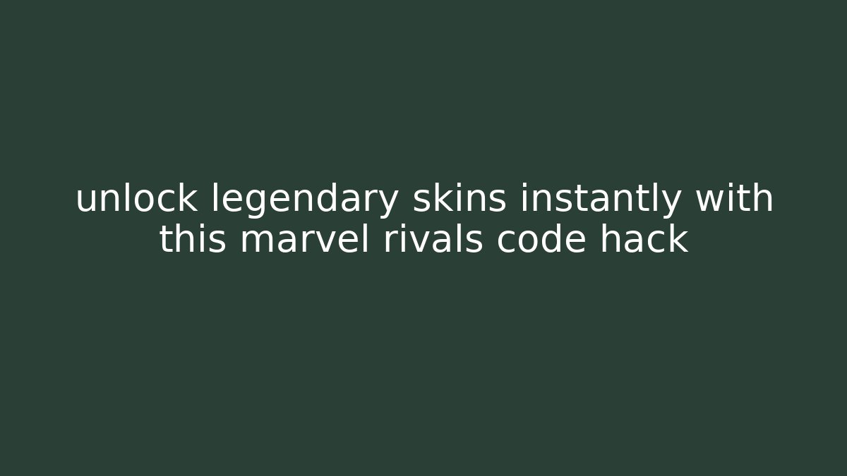 unlock legendary skins instantly with this marvel rivals code hack