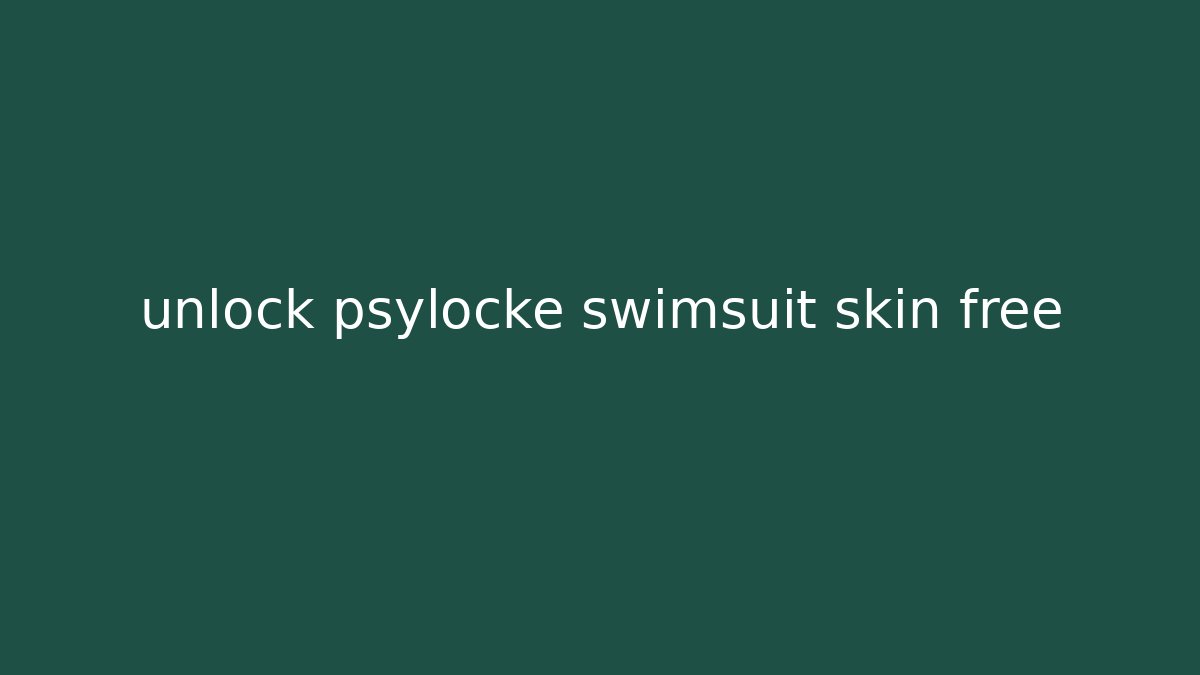 unlock psylocke swimsuit skin free - Create More Assets