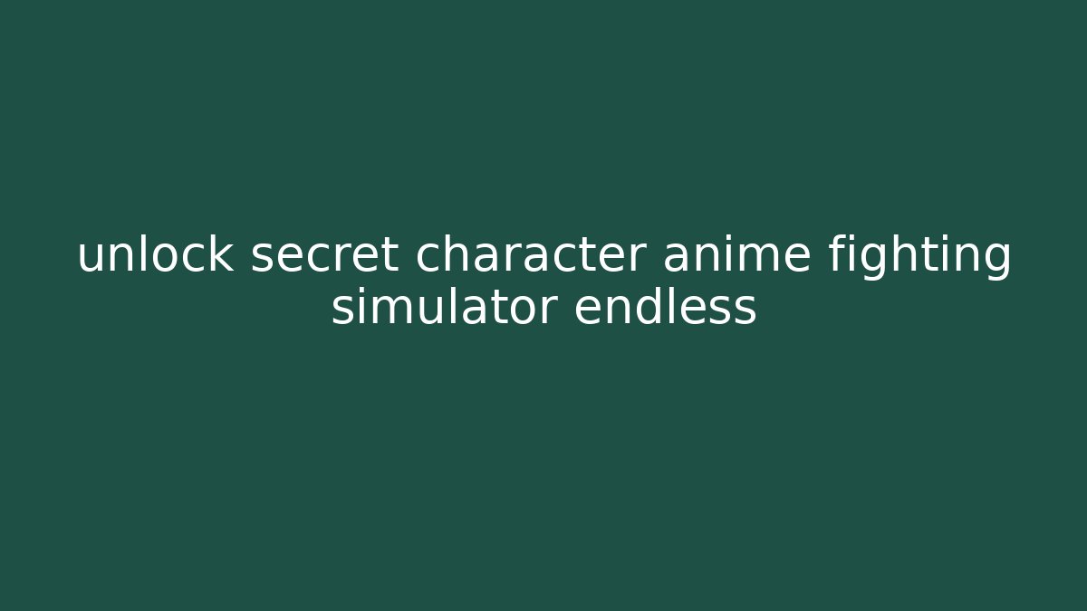 unlock secret character anime fighting simulator endless