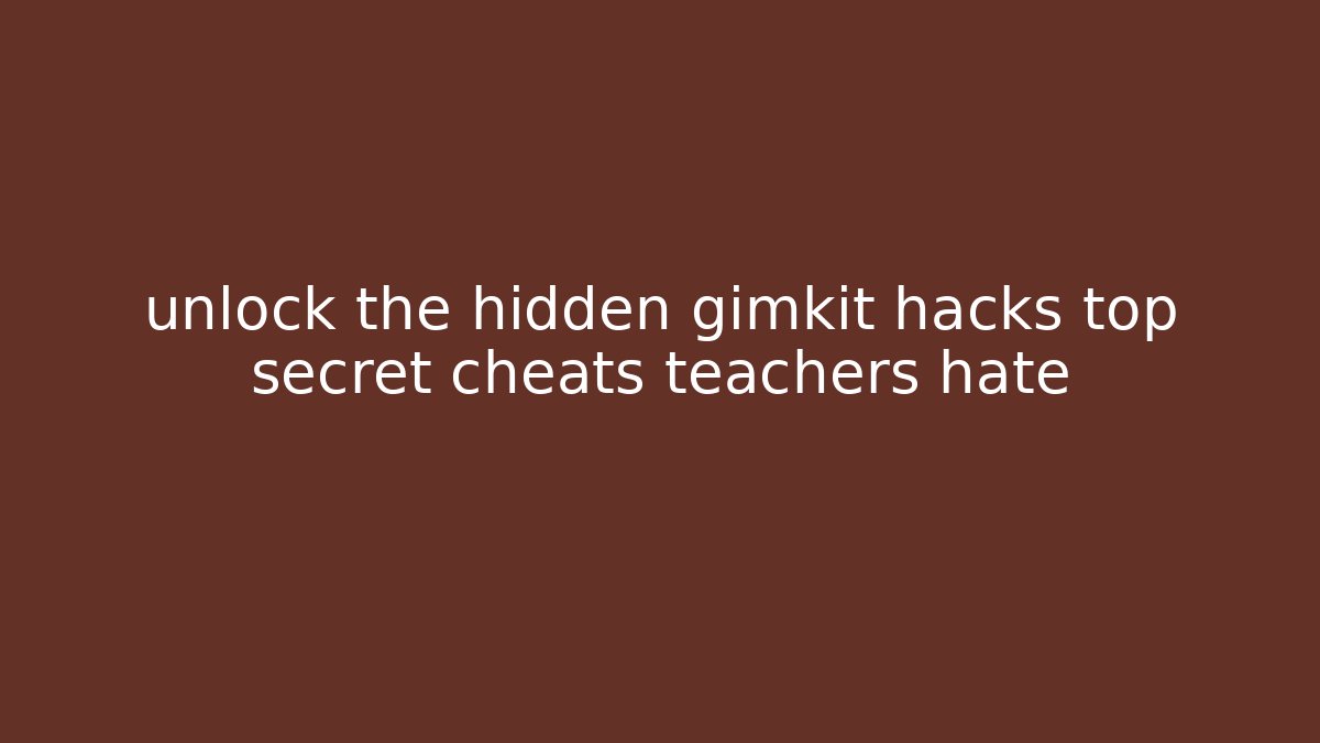 unlock the hidden gimkit hacks top secret cheats teachers hate
