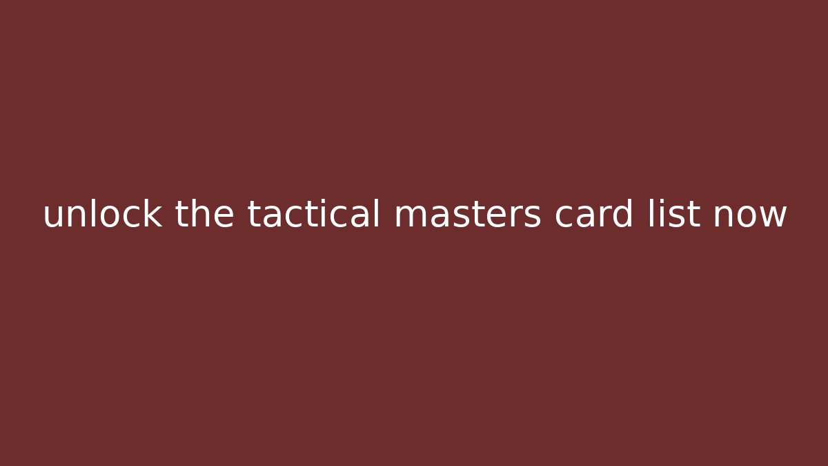 unlock the tactical masters card list now