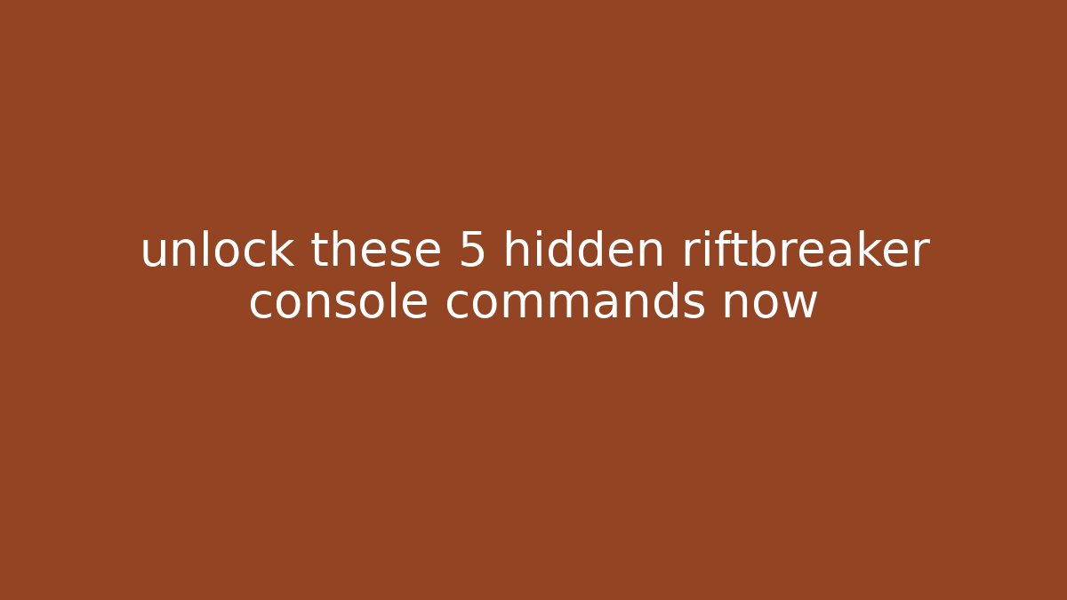 unlock these 5 hidden riftbreaker console commands now