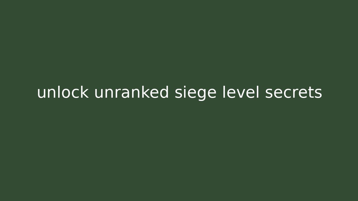 unlock unranked siege level secrets - Create More Assets