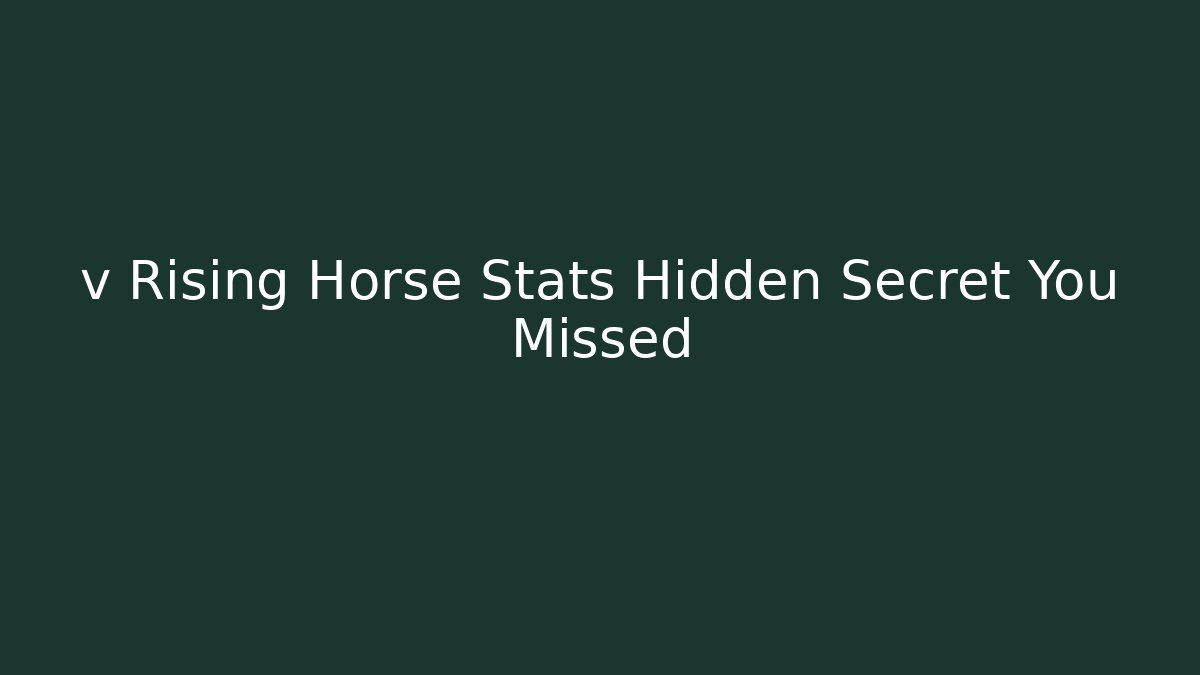 v Rising Horse Stats Hidden Secret You Missed