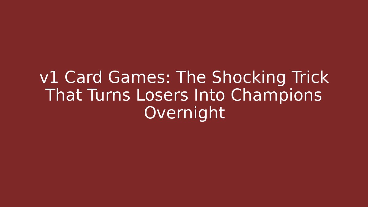 v1 Card Games: The Shocking Trick That Turns Losers Into Champions Overnight