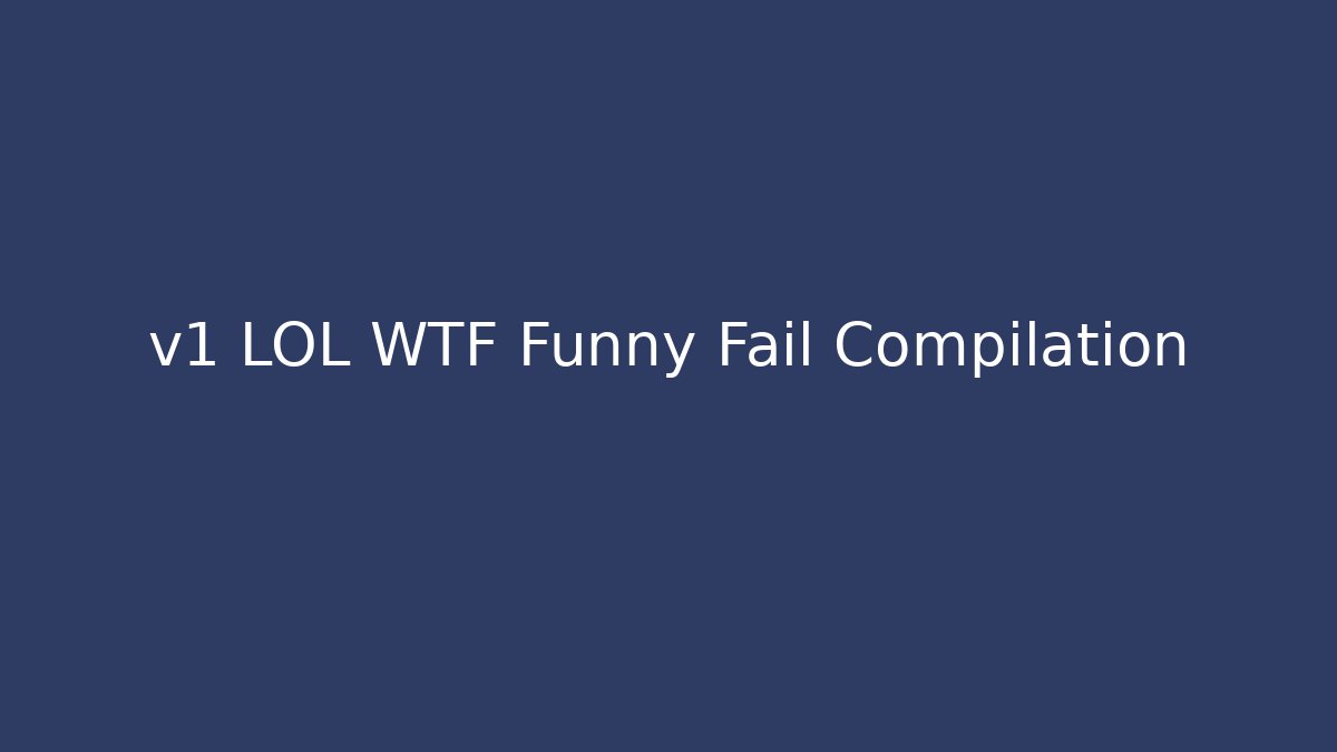 v1 LOL WTF Funny Fail Compilation