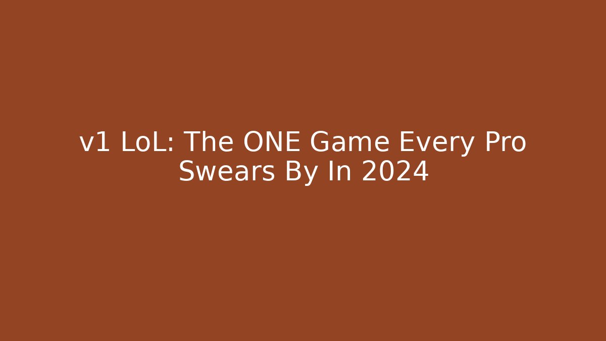 v1 LoL: The ONE Game Every Pro Swears By In 2024