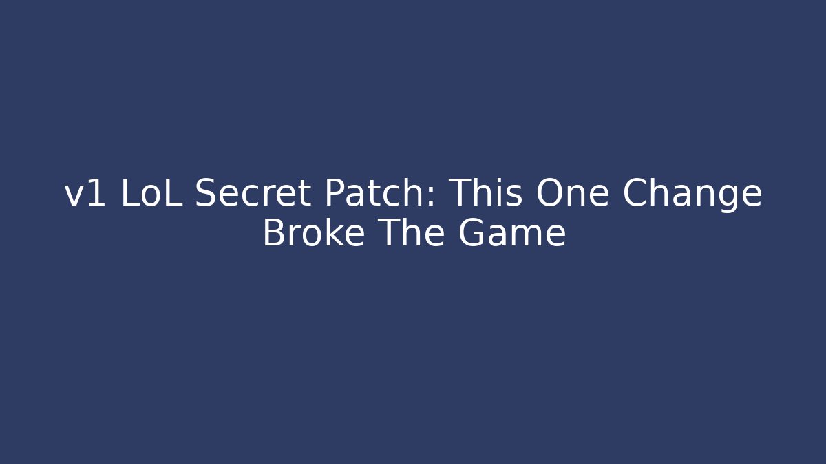v1 LoL Secret Patch: This One Change Broke The Game