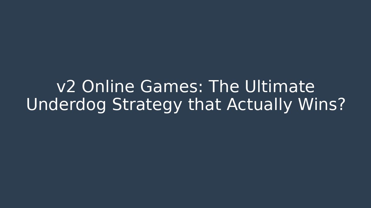 v2 Online Games: The Ultimate Underdog Strategy that Actually Wins?