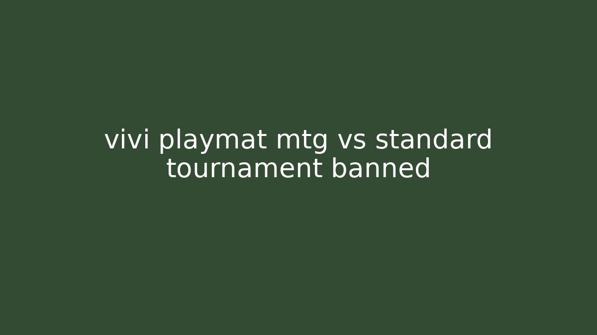 vivi playmat mtg vs standard tournament banned