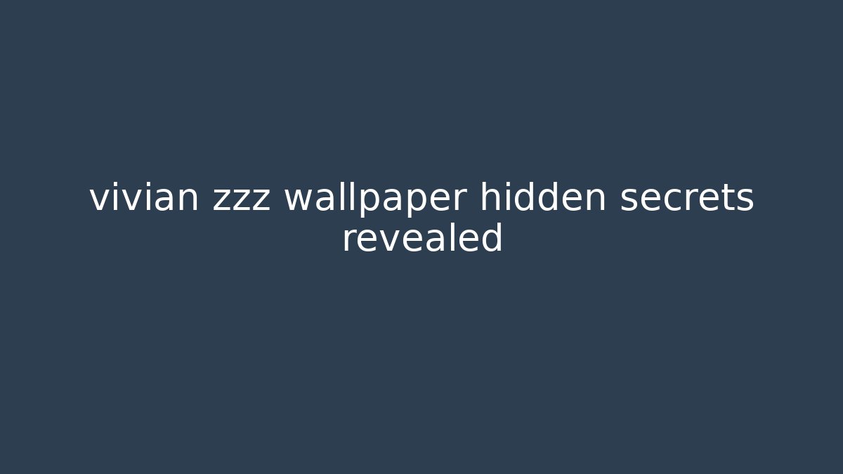 vivian zzz wallpaper hidden secrets revealed - Create More Assets