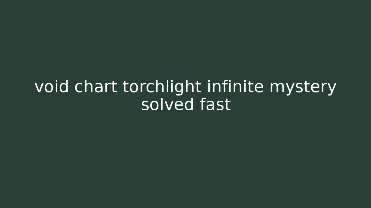 void chart torchlight infinite mystery solved fast - Create More Assets