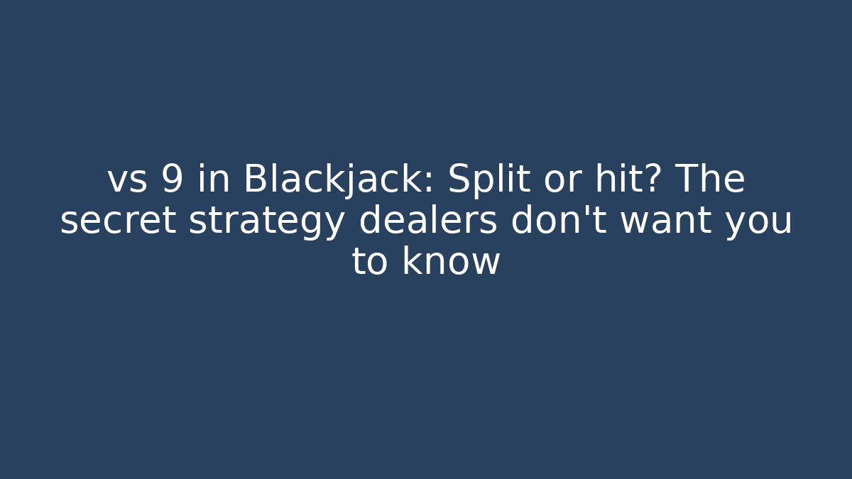 vs 9 in Blackjack: Split or hit? The secret strategy dealers don't want you to know