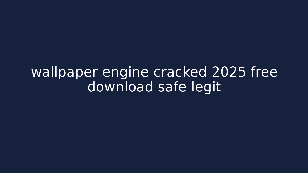 wallpaper engine cracked 2025 free download safe legit