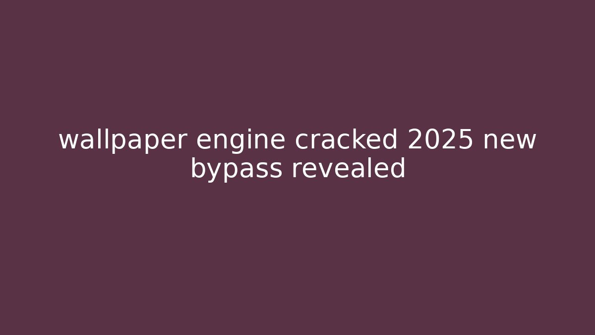 wallpaper engine cracked 2025 new bypass revealed - Create More Assets