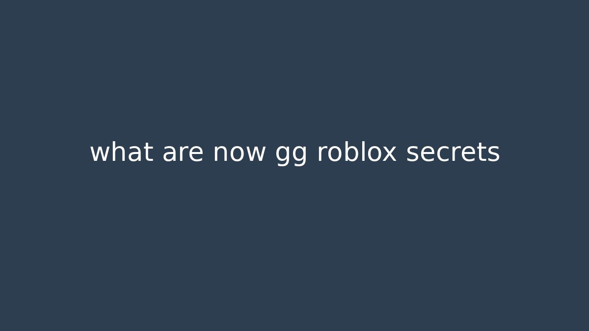 what are now gg roblox secrets - Create More Assets