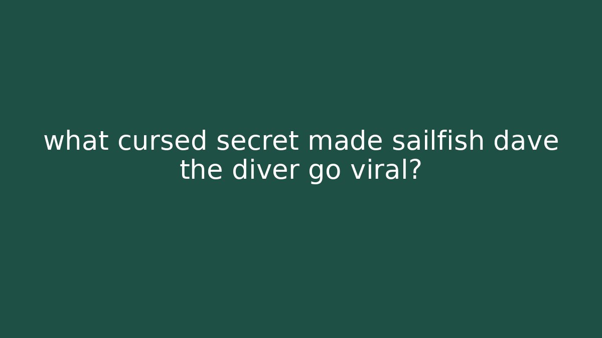 what cursed secret made sailfish dave the diver go viral?