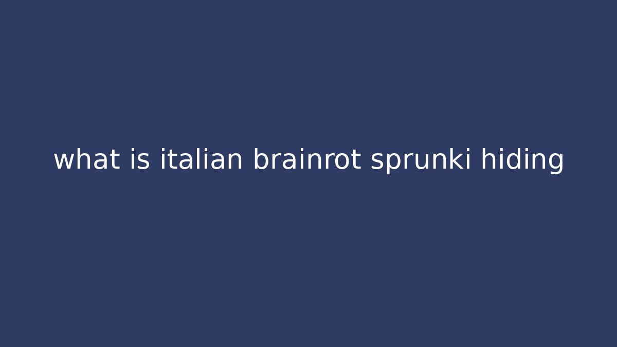what is italian brainrot sprunki hiding