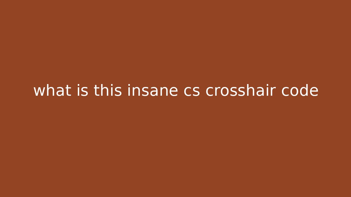 what is this insane cs crosshair code