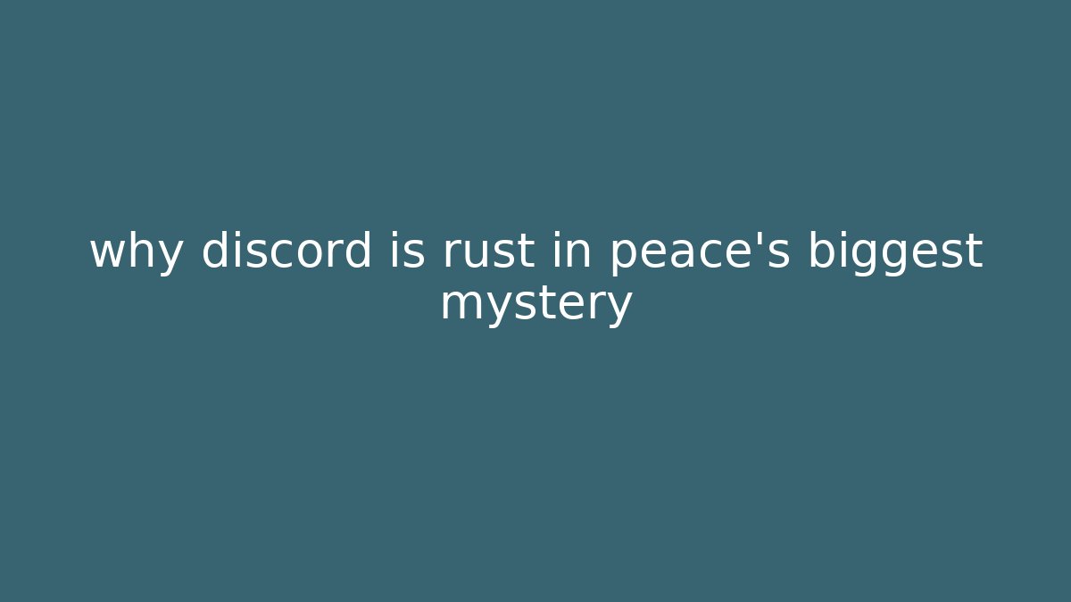 why discord is rust in peace’s biggest mystery