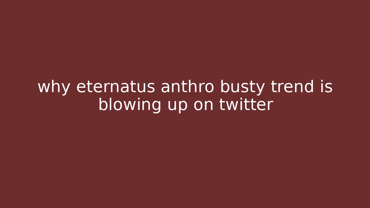 why eternatus anthro busty trend is blowing up on twitter
