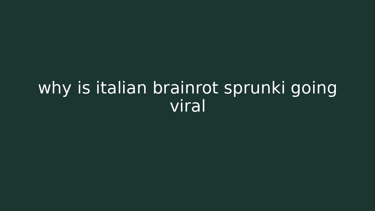 why is italian brainrot sprunki going viral