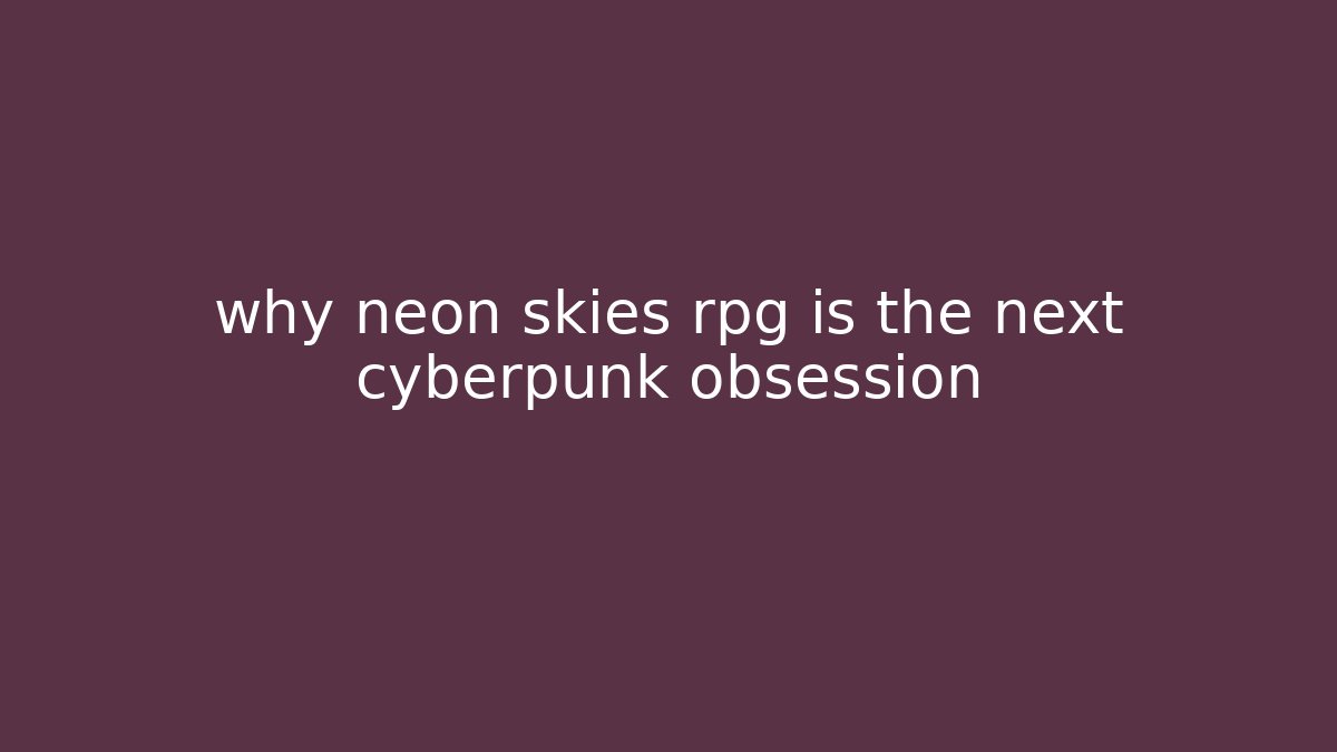 why neon skies rpg is the next cyberpunk obsession