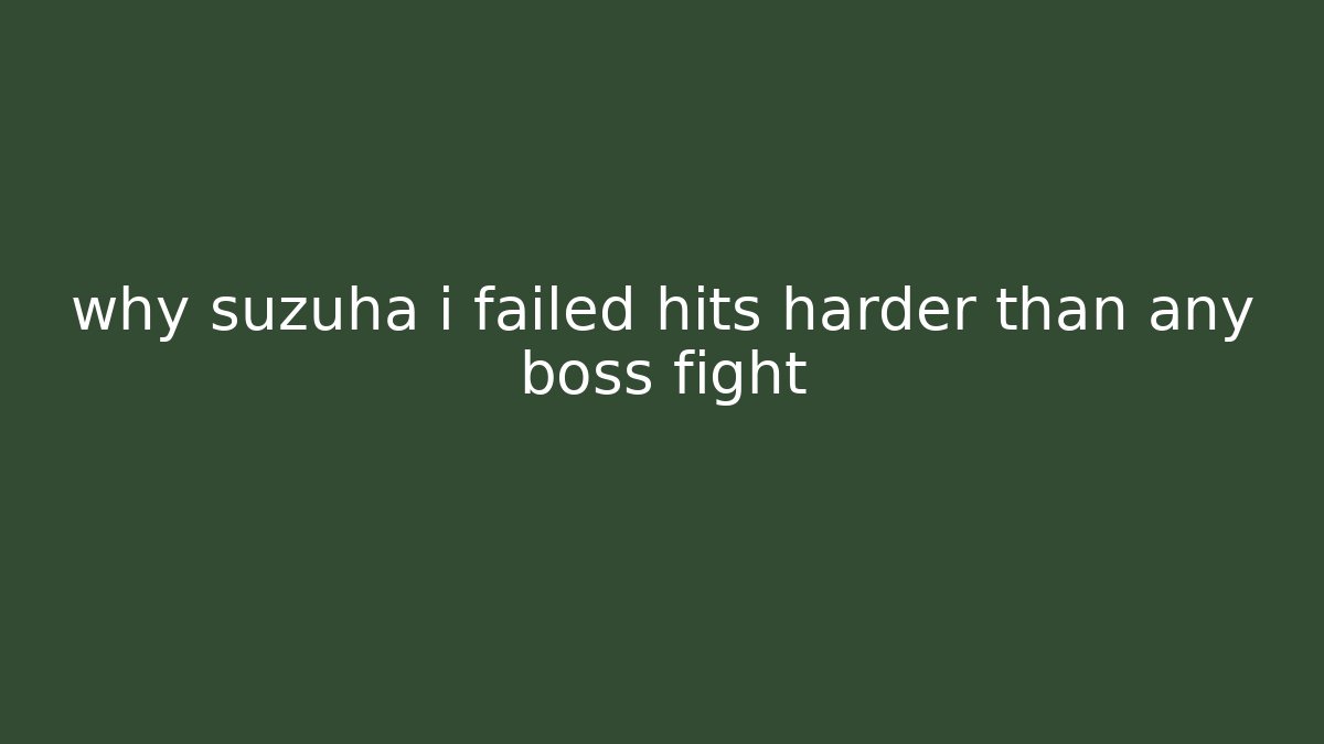 why suzuha i failed hits harder than any boss fight