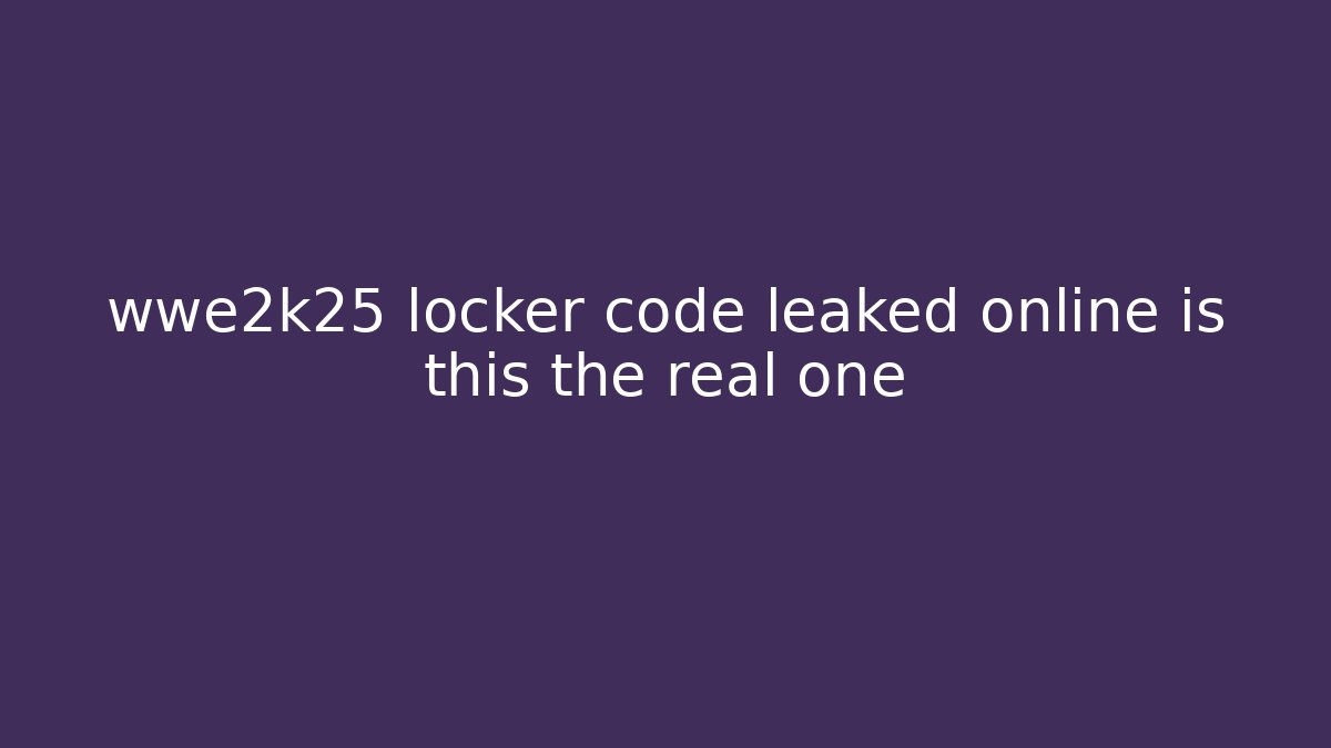 wwe2k25 locker code leaked online is this the real one