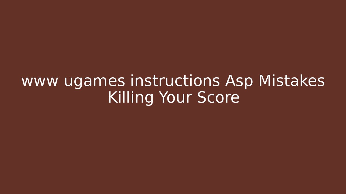 www ugames instructions Asp Mistakes Killing Your Score