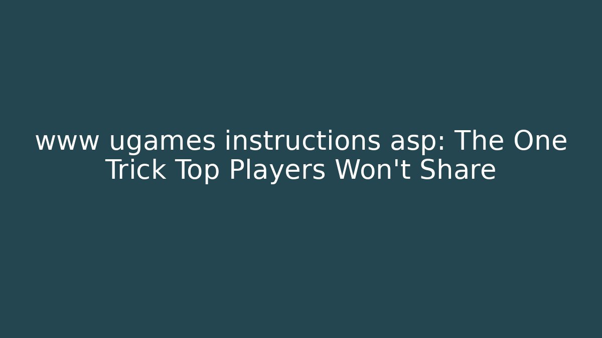 www ugames instructions asp: The One Trick Top Players Won't Share