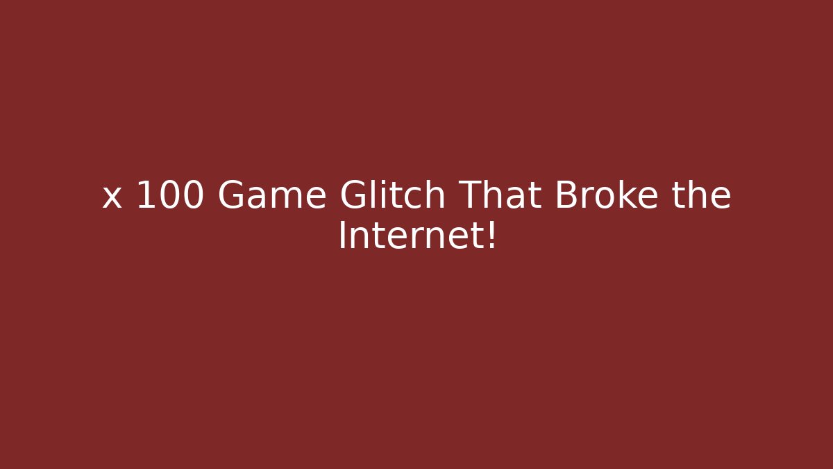 x 100 Game Glitch That Broke the Internet!
