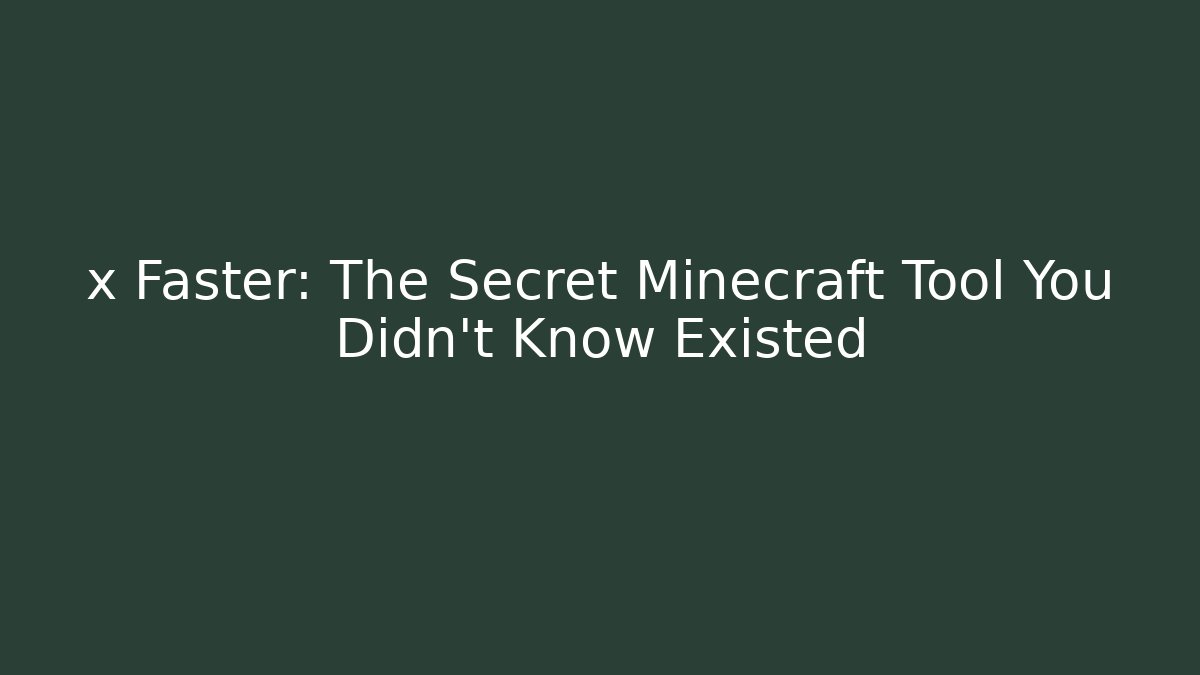 x Faster: The Secret Minecraft Tool You Didn't Know Existed