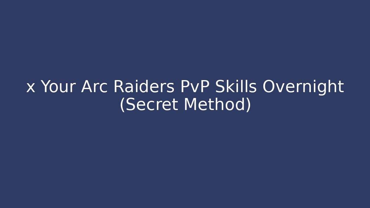 x Your Arc Raiders PvP Skills Overnight (Secret Method)
