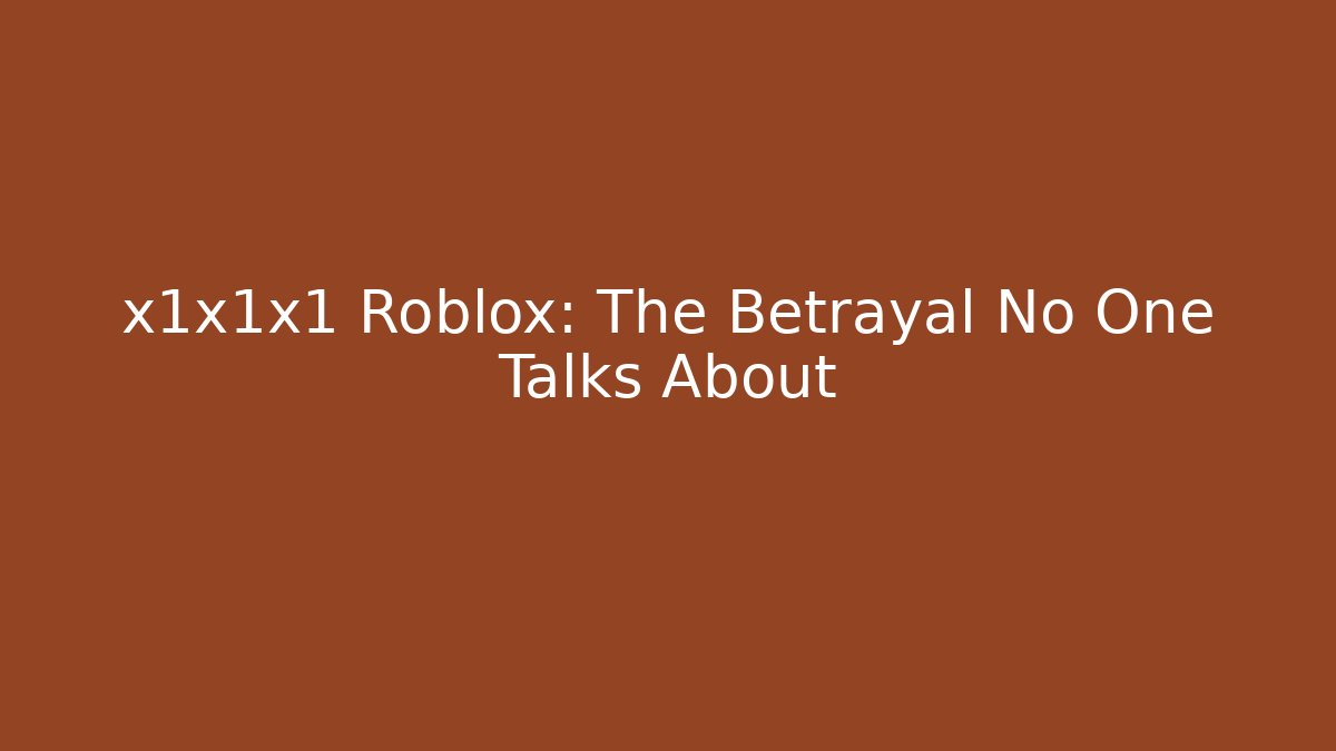 x1x1x1 Roblox: The Betrayal No One Talks About