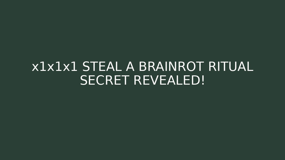x1x1x1 STEAL A BRAINROT RITUAL SECRET REVEALED!