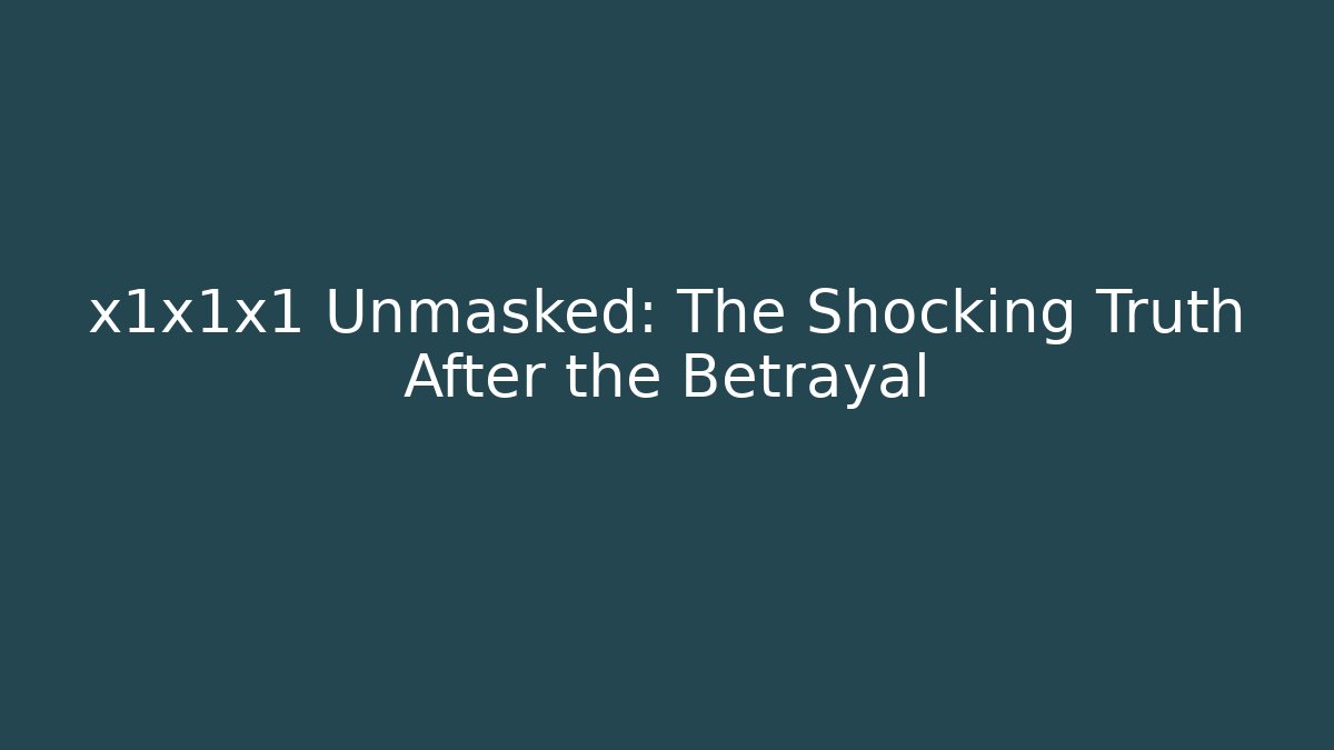 x1x1x1 Unmasked: The Shocking Truth After the Betrayal